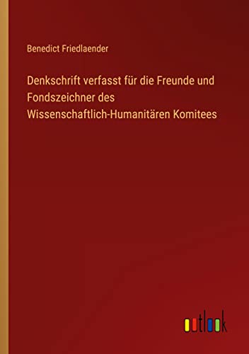 Denkschrift verfasst für die Freunde und Fondszeichner des Wissenschaftlich-Humanitären Komitees