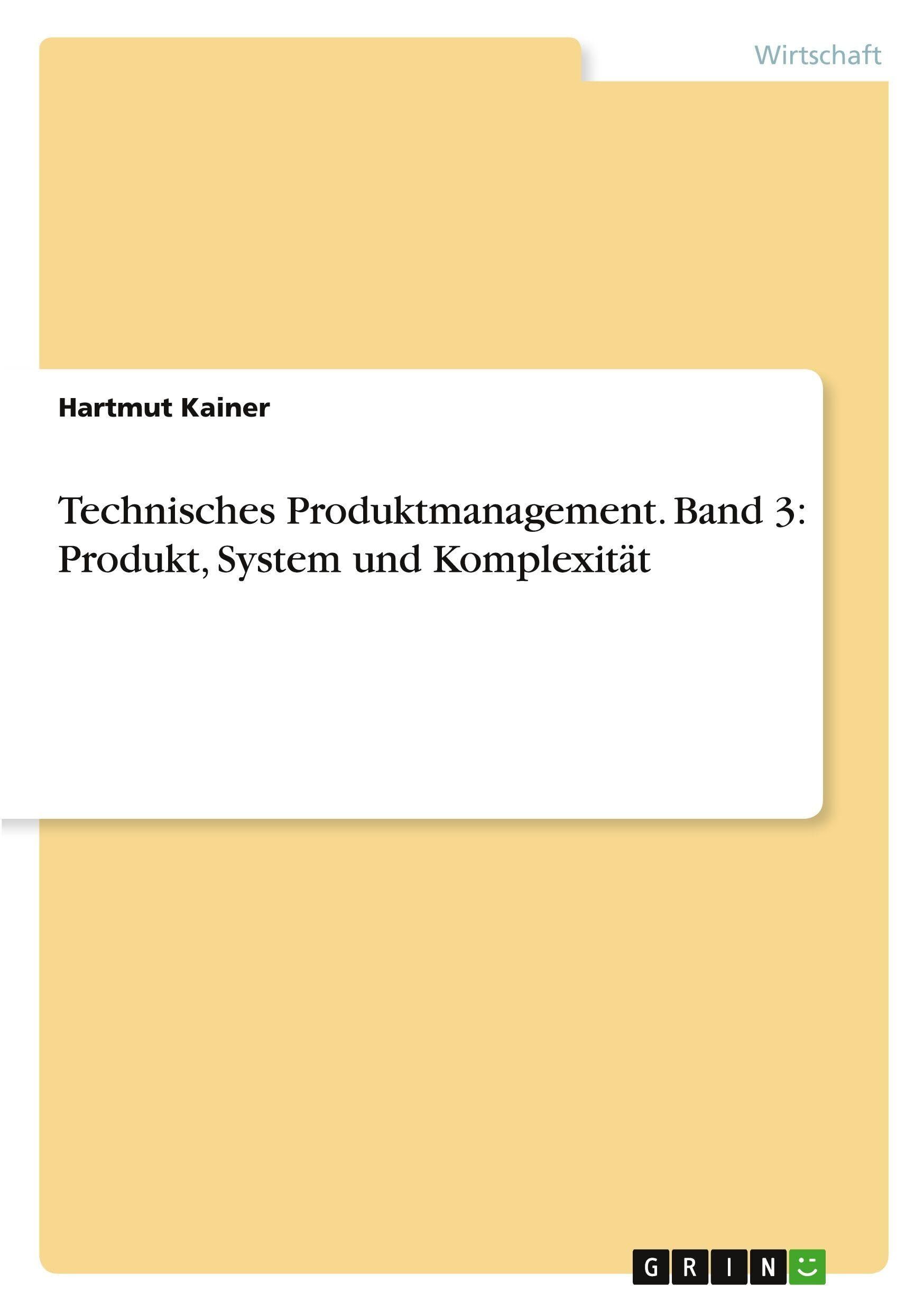 Technisches Produktmanagement. Band 3: Produkt, System und Komplexität