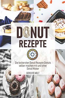 Donut Rezepte: Die leckersten Donut Rezepte Donuts selber machen mit und ohne Donut Maker