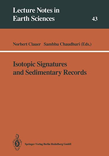 Isotopic Signatures and Sedimentary Records (Lecture Notes in Earth Sciences) (Lecture Notes in Earth Sciences, 43, Band 43)