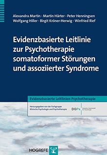 Evidenzbasierte Leitlinie zur Psychotherapie somatoformer Störungen und assoziierter Syndrome (Evidenzbasierte Leitlinien Psychotherapie)