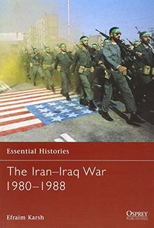 The Iran-Iraq War 1980-1988 (Essential Histories, Band 20)
