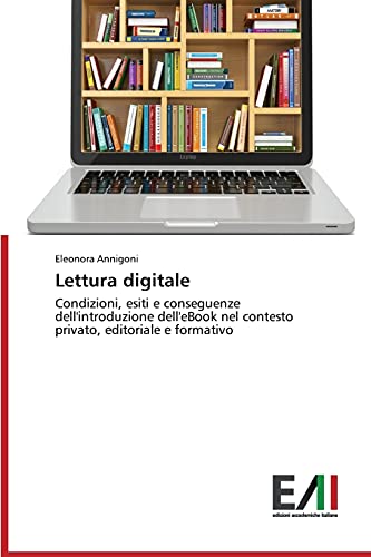 Lettura digitale: Condizioni, esiti e conseguenze dell'introduzione dell'eBook nel contesto privato, editoriale e formativo