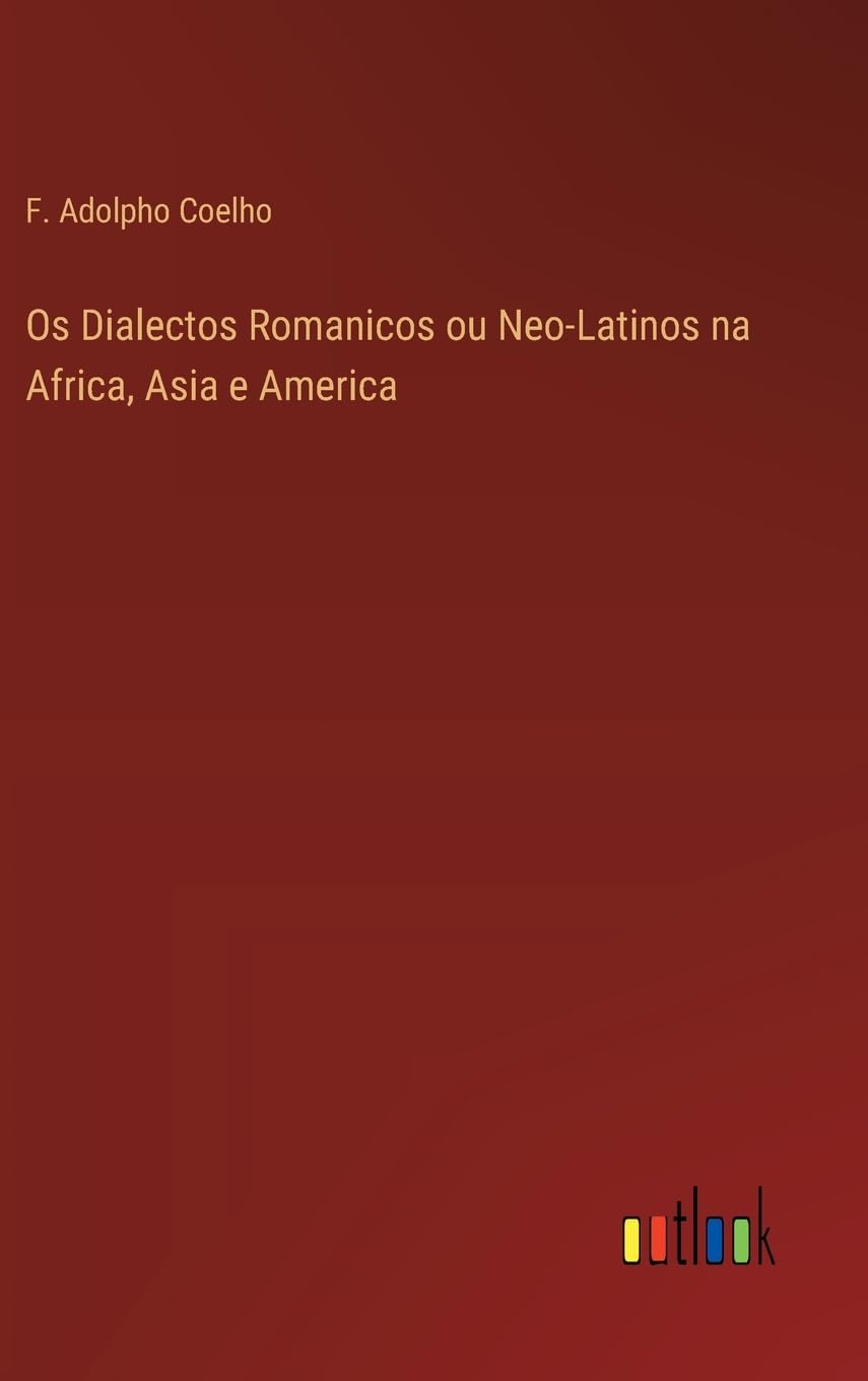 Os Dialectos Romanicos ou Neo-Latinos na Africa, Asia e America