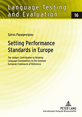 Setting Performance Standards in Europe: The Judges' Contribution to Relating Language Examinations to the Common European Framework of Reference (Language Testing and Evaluation)