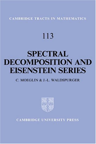 Spectral Decomposition and Eisenstein Series: A Paraphrase of the Scriptures (Cambridge Tracts in Mathematics, Band 113)