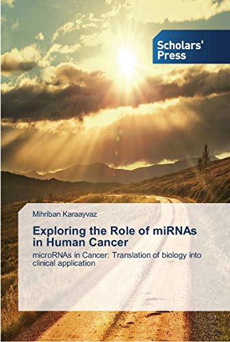 Exploring the Role of miRNAs in Human Cancer: microRNAs in Cancer: Translation of biology into clinical application