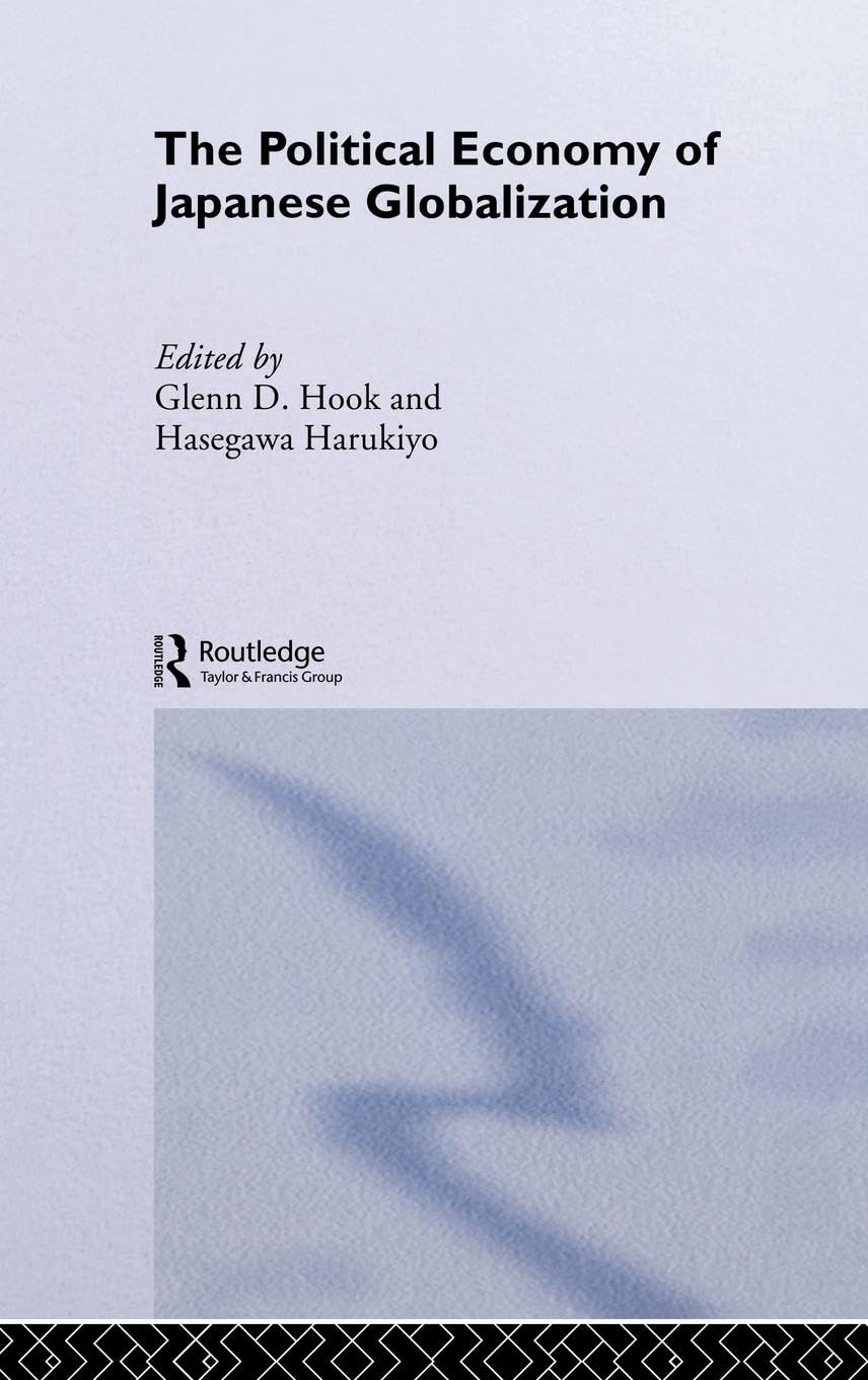 The Political Economy of Japanese Globalisation (Sheffield Centre for Japanese Studies/Routledge Series)
