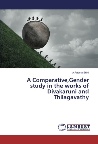 A Comparative,Gender study in the works of Divakaruni and Thilagavathy