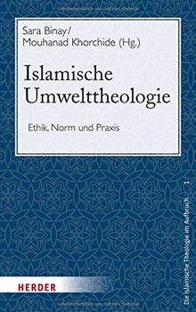 Islamische Umwelttheologie Ethik Norm Und Praxis Die Islamische Theologie Im Aufbruch Von Mouhanad Khorchide