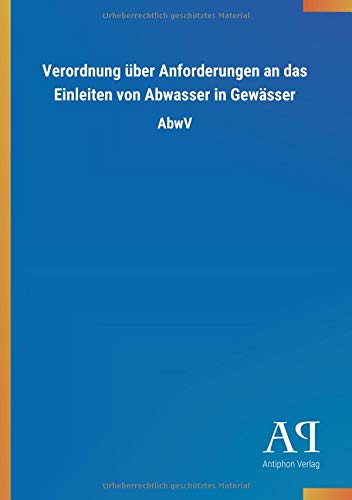 Verordnung über Anforderungen an das Einleiten von Abwasser in Gewässer: AbwV