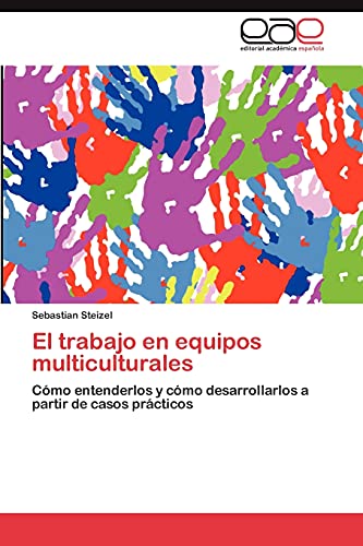 El trabajo en equipos multiculturales: Cómo entenderlos y cómo desarrollarlos a partir de casos prácticos