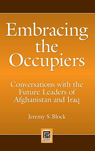 Embracing the Occupiers: Conversations with the Future Leaders of Afghanistan and Iraq (Praeger Security International)