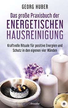 Das große Praxisbuch der energetischen Hausreinigung (mit Praxis-CD): Kraftvolle Rituale für positive Energie und Schutz in den eigenen vier Wänden