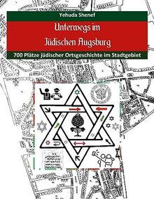 Unterwegs im jüdischen Augsburg: 700 Plätze jüdischer Ortsgeschichte im Stadtgebiet