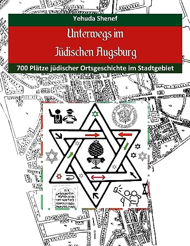 Unterwegs im jüdischen Augsburg: 700 Plätze jüdischer Ortsgeschichte im Stadtgebiet