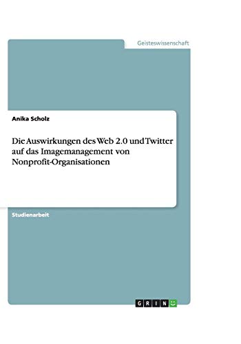 Die Auswirkungen des Web 2.0 und Twitter auf das Imagemanagement von Nonprofit-Organisationen
