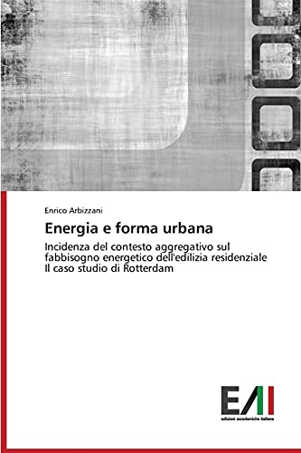 Energia e forma urbana: Incidenza del contesto aggregativo sul fabbisogno energetico dell'edilizia residenziale Il caso studio di Rotterdam
