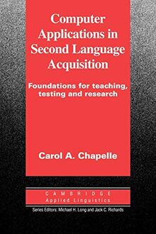 Computer Applications in Second Language Acquisition: Foundations for Teaching, Testing and Research (Cambridge Applied Linguistics Series)