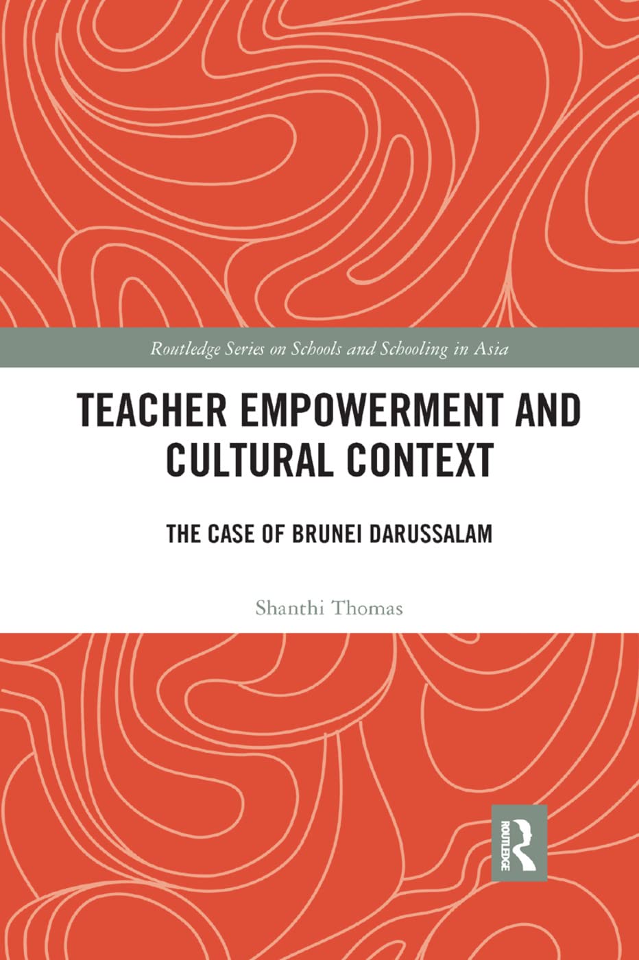 Teacher Empowerment and Cultural Context: The Case of Brunei Darussalam (Routledge Schools and Schooling in Asia)
