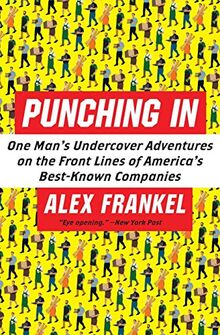 Punching In: One Man's Undercover Adventures on the Front Lines of America's Best-Known Companies