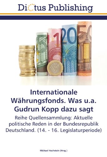 Internationale Währungsfonds. Was u.a. Gudrun Kopp dazu sagt: Reihe Quellensammlung: Aktuelle politische Reden in der Bundesrepublik Deutschland. (14. - 16. Legislaturperiode)