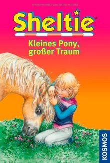 Sheltie, Kleines Pony, großer Traum: Dreifachband: Sheltie - Das kleine Pony mit dem grossen Herz. Dreifachband: Wie Sheltie spurlos verschwand. Sheltie auf heißer Spur. Rettung für Sheltie
