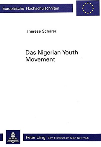 Das 'Nigerian Youth Movement': Eine Untersuchung zur Politisierung der afrikanischen Bildungsschicht vor dem Zweiten Weltkrieg (Europäische ... / Publications Universitaires Européennes)