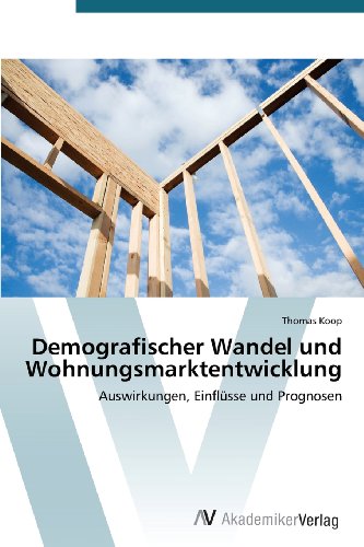 Demografischer Wandel und Wohnungsmarktentwicklung: Auswirkungen, Einflüsse und Prognosen