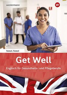 Get Well: Englisch für Gesundheits- und Pflegeberufe / Englisch für Gesundheits- und Pflegeberufe: Arbeitsbuch