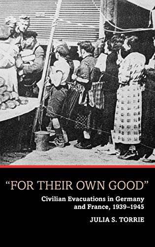 For Their Own Good: Civilian Evacuations in Germany and France, 1939-1945