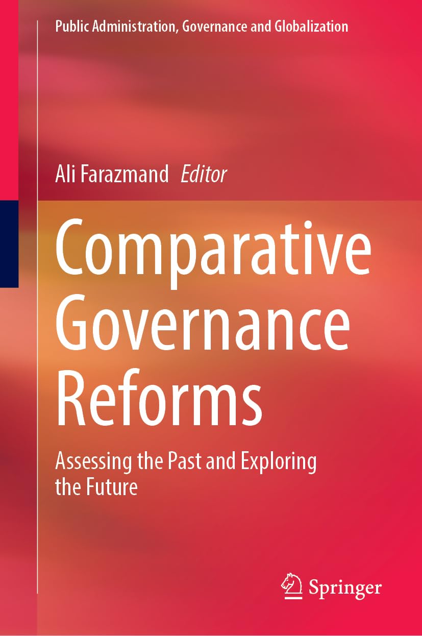 Comparative Governance Reforms: Assessing the Past and Exploring the Future (Public Administration, Governance and Globalization, 52, Band 52)