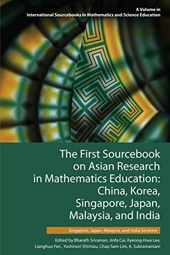 The First Sourcebook on Asian Research in Mathematics Education: China, Korea, Singapore, Japan, Malaysia and India -- Singapore, Japan, Malaysia, and ... in Mathematics and Science Education)
