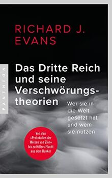 Das Dritte Reich und seine Verschwörungstheorien: Wer sie in die Welt gesetzt hat und wem sie nutzen – Von den »Protokollen der Weisen von Zion« bis zu Hitlers Flucht aus dem Bunker