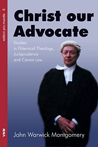 Christ Our Advocate: Studies in Polemical Theology, Jurisprudence, and Canon Law (Edition Pro Mundis, Band 8)