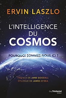 L'intelligence du cosmos : pourquoi sommes-nous ici ?