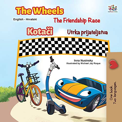 The Wheels The Friendship Race (English Croatian Bilingual Children's Book) (English Croatian Bilingual Collection)