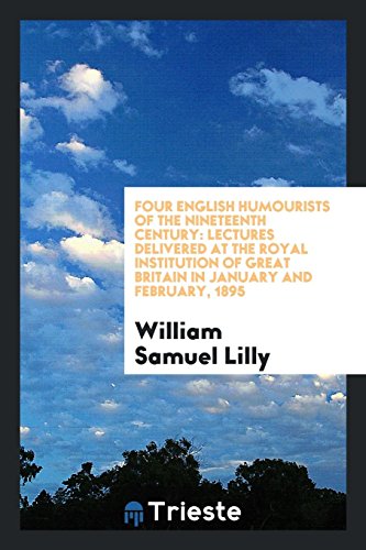 Four English humourists of the nineteenth century: lectures delivered at the Royal Institution of Great Britain in January and February, 1895