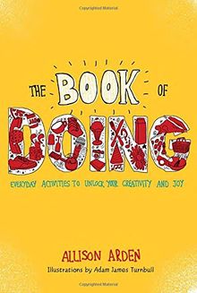 The Book of Doing: Everyday Activities to Unlock Your Creativity and Joy