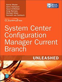 System Center Configuration Manager Current Branch Unleashed (includes Content Update Program)