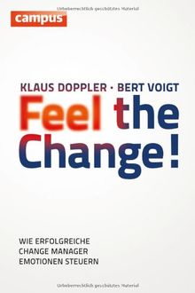 Feel the Change!: Wie erfolgreiche Change Manager Emotionen steuern