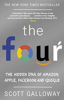 The Four: The Hidden DNA of Amazon, Apple, Facebook and Google