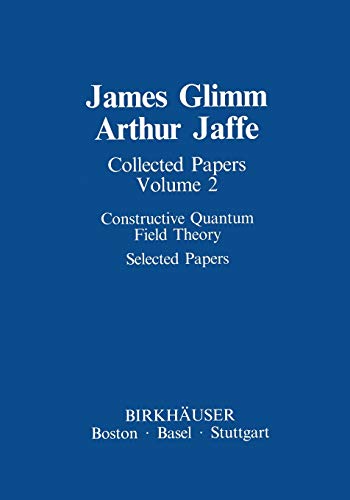 Collected Papers: Constructive Quantum Field Theory Selected Papers (Contemporary Physicists)