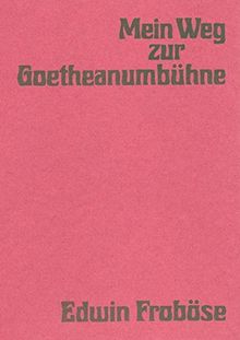 Mein Weg zur Goetheanumbühne - Erinnerungen