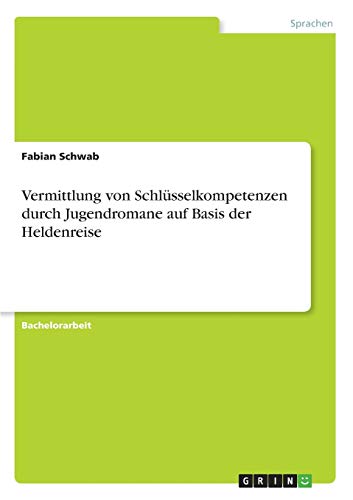 Vermittlung von Schlüsselkompetenzen durch Jugendromane auf Basis der Heldenreise
