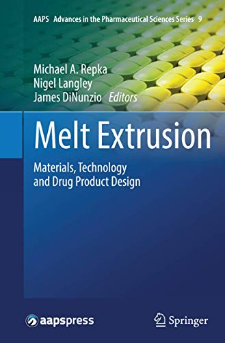 Melt Extrusion: Materials, Technology and Drug Product Design (AAPS Advances in the Pharmaceutical Sciences Series, Band 9)