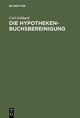 Die Hypothekenbuchsbereinigung: Im rechtsrheinischen Bayern und das künstige Grundbuch gegenüber dem jetzigen Hypothekenbuch