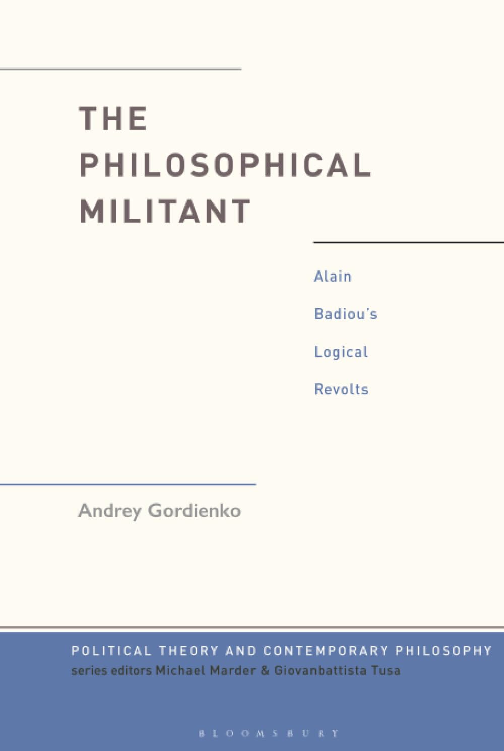 Philosophical Militant, The: Alain Badiou's Logical Revolts (Political ...