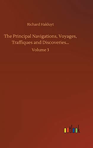The Principal Navigations, Voyages, Traffiques and Discoveries...: Volume 3