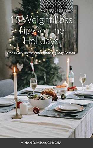 Milson, C. Ht Cha Michael D. 15 Weight Loss Tips For The Holidays, Don't Pack On The Pounds This Holiday Season